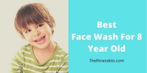 Best Face Wash for 8 Year Old Kids