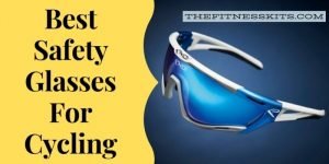 Best Safety Glasses For Cycling